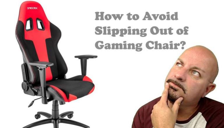 How to Avoid Slipping Out of Gaming Chair