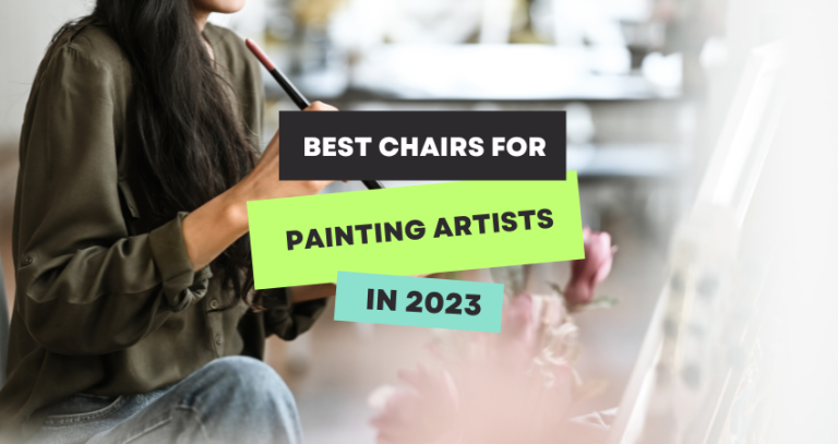 Top 10 Best Chairs for Painters: Ultimate Comfort for Creative Sessions