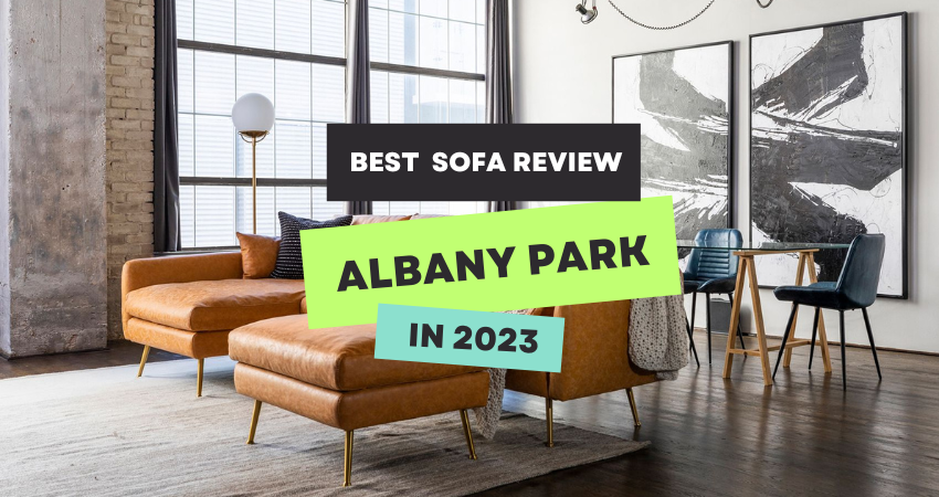 Albany Park Sofa Review - Unveiling 2023's Best Sofas